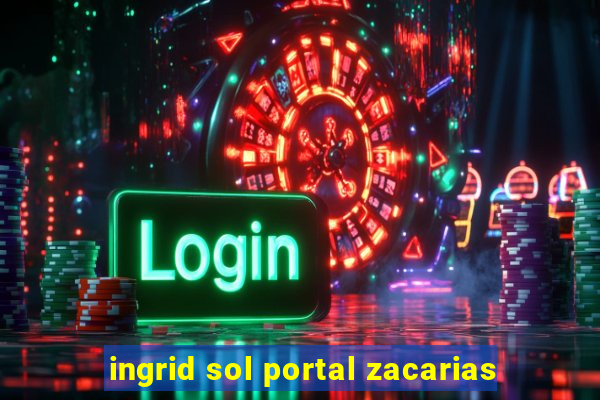 ingrid sol portal zacarias